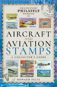 Aircraft and Aviation Stamps : A Collector's Guide - HOWARD PILTZ