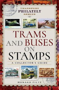 Trams and Buses on Stamps : A Collector's Guide - HOWARD PILTZ