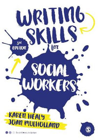 Writing Skills for Social Workers : 3rd edition - Karen Healy