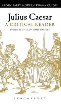 Julius Caesar : A Critical Reader - Andrew James Hartley