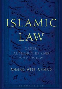 Islamic Law : Cases, Authorities and Worldview - Ahmad Atif Ahmad
