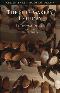 The Shoemakers' Holiday : Arden Early Modern Drama - Thomas Dekker