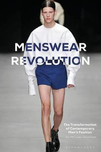 Menswear Revolution : The Transformation of Contemporary Men's Fashion - Jay McCauley Bowstead