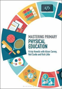Mastering Primary Physical Education : Mastering Primary Teaching - Kristy Howells