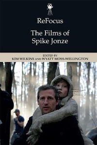 ReFocus : The Films of Spike Jonze - Kim Wilkins