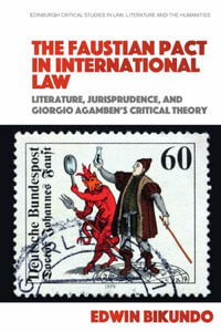 The Faustian Pact in International Law : Edinburgh Critical Studies in Law, Literature and the Humanities - Edwin Bikundo