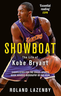 Showboat : The Life of Kobe Bryant - Roland Lazenby
