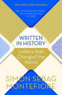Written in History : Letters that Changed the World - Simon Sebag Montefiore