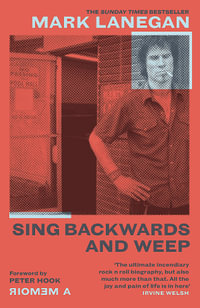 Sing Backwards and Weep : The Sunday Times Bestseller - Mark Lanegan