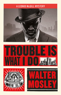 Trouble Is What I Do : Leonid McGill 6 - Walter Mosley