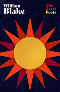 William Blake : The very best poems from one of the most important figures of the Romantic Age - William Blake