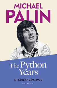 The Python Years : Diaries 1969-1979 (Volume One) - Michael Palin
