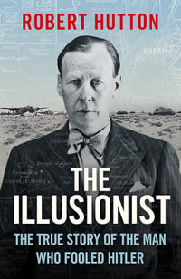 The Illusionist : The True Story of the Man Who Fooled Hitler - Robert Hutton