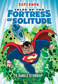 A Buried Starship : Superman Tales of the Fortress of Solitude - Tim Levins