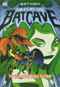 The Villainous Venus Flytrap : Batman Tales of the Batcave - Michael Dahl