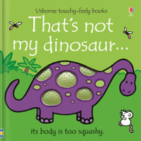 That's Not My Dinosaur : Usborne Touchy-Feely Baby Book - Fiona Watt