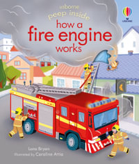 Peep Inside How A Fire Engine Works : Peep Inside - Lara Bryan