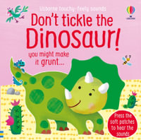 Usborne Touchy Feely Sounds: Don't Tickle the Dinosaur! : Press the soft patches to hear the sounds - Sam Taplin