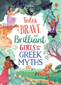 Tales of Brave and Brilliant Girls from the Greek Myths : Illustrated Story Collections - Susanna Davidson