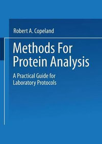 Methods for Protein Analysis : A Practical Guide for Laboratory Protocols - Robert A. Copeland