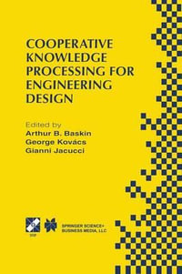 Cooperative Knowledge Processing for Engineering Design : IFIP Advances in Information and Communication Technology - Arthur B. Baskin