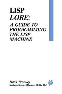 Lisp Lore : A Guide to Programming the Lisp Machine - H. Bromley