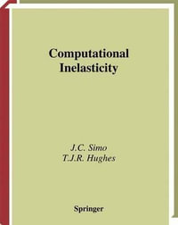 Computational Inelasticity : Interdisciplinary Applied Mathematics - J.C. Simo