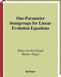 One-Parameter Semigroups for Linear Evolution Equations : Graduate Texts in Mathematics - Klaus-Jochen Engel
