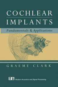 Cochlear Implants : Fundamentals and Applications - Graeme Clark