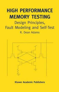 High Performance Memory Testing : Design Principles, Fault Modeling and Self-Test - R. Dean Adams