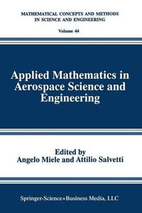 Applied Mathematics in Aerospace Science and Engineering : Mathematical Concepts and Methods in Science and Engineering - Angelo Miele