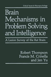 Brain Mechanisms in Problem Solving and Intelligence : A Lesion Survey of the Rat Brain - Robert Thompson