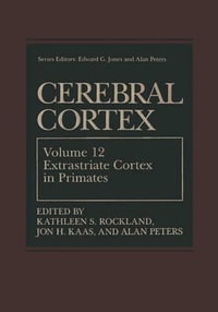 Cerebral Cortex : Volume 12: Extrastriate Cortex in Primates - Kathleen S. Rockland
