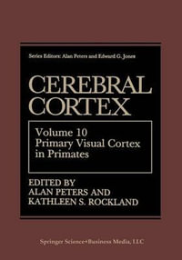 Cerebral Cortex : Volume 10 Primary Visual Cortex in Primates - Alan Peters
