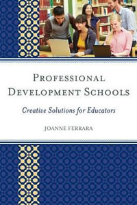 Professional Development Schools : Creative Solutions for Educators - JoAnne Ferrara