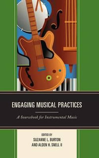 Engaging Musical Practices : A Sourcebook for Instrumental Music - Alden H. Snell II