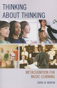 Thinking about Thinking : Metacognition for Music Learning - Carol Benton