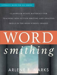 Wordsmithing : Classroom Ready Materials for Teaching Nonfiction Writing and Analysis Skills in the High School Grades - Arlene F. Marks