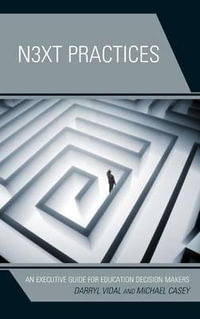 Next Practices : An Executive Guide for Education Decision Makers - Darryl Vidal