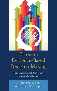 Errors in Evidence-Based Decision Making : Improving and Applying Research Literacy - Bruce S. Cooper