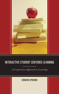 Interactive Student Centered Learning : A Cooperative Approach to Learning - Edward Spooner