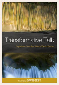 Transformative Talk : Cognitive Coaches Share Their Stories - Gavin Grift