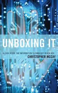 Unboxing IT : A Look Inside the Information Technology Black Box - Christopher McCay