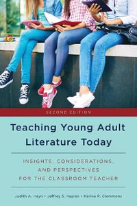 Teaching Young Adult Literature Today : Insights, Considerations, and Perspectives for the Classroom Teacher - Jeffrey S. Kaplan