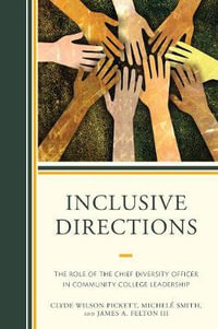 Inclusive Directions : The Role of the Chief Diversity Officer in Community College Leadership - Clyde Wilson Pickett