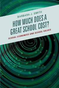 How Much Does a Great School Cost? : School Economies and School Values - Barbara J. Smith