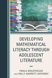 Developing Mathematical Literacy through Adolescent Literature : Adolescent Literature as a Completement to the Content Area - Holly Anthony