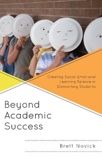 Beyond Academic Success : Creating Social-Emotional Learning Balance in Elementary Students - Brett Novick