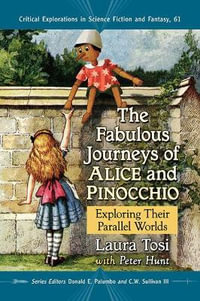The Fabulous Journeys of Alice and Pinocchio : Exploring Their Parallel Worlds - Laura Tosi
