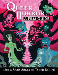 Queer Horror : A Film Guide - Sean Abley